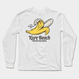 Kure Beach, NC Summertime Vacationing Going Bananas Long Sleeve T-Shirt